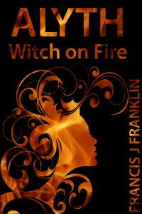 Cover of Francis James Franklin's short story Alyth: Witch on Fire